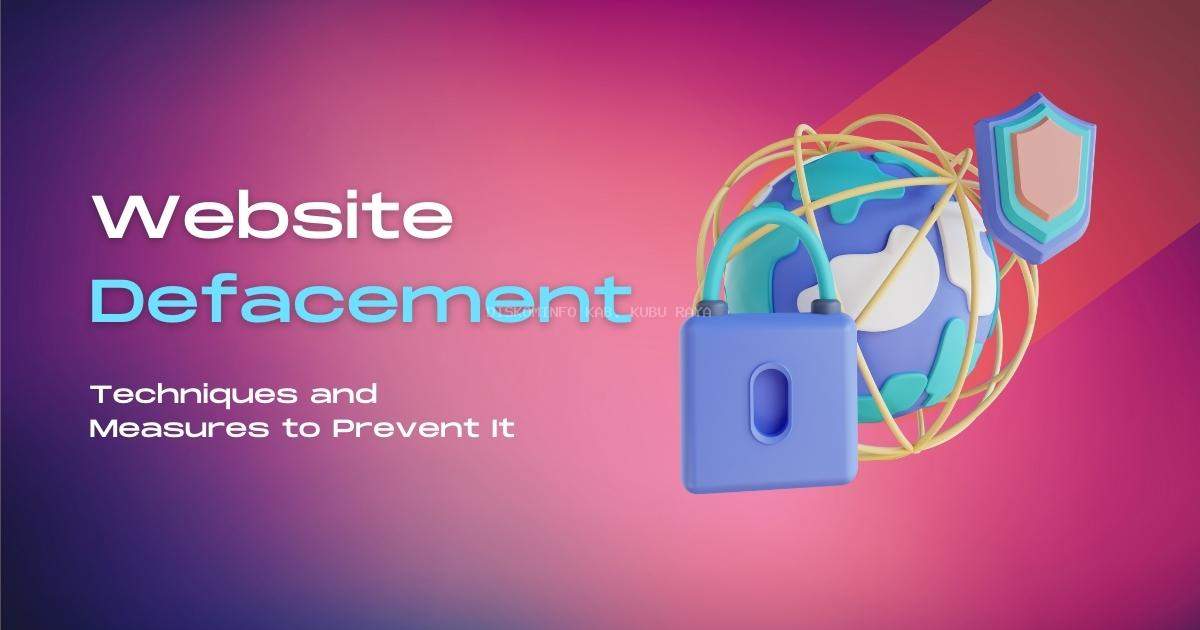 Web Defacement: Serangan Tersembunyi yang Merusak Reputasi